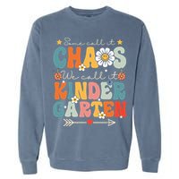 Groovy Some Call It Chaos We Call It Kindergarten Teachers Garment-Dyed Sweatshirt