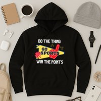 Go Sports Do The Thing Win The Points Funny Hoodie