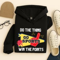 Go Sports Do The Thing Win The Points Funny Hoodie