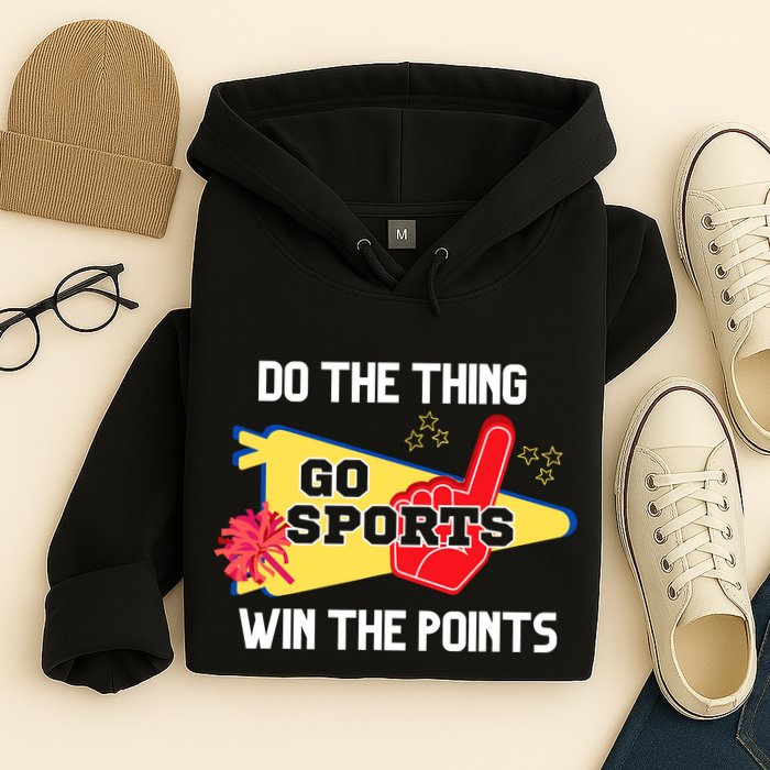 Go Sports Do The Thing Win The Points Funny Hoodie