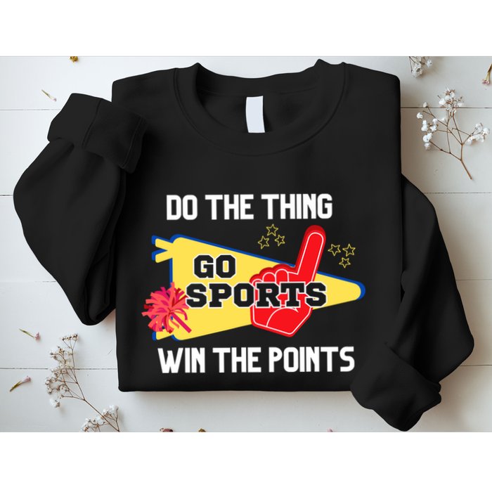 Go Sports Do The Thing Win The Points Funny Sweatshirt