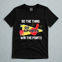 Go Sports Do The Thing Win The Points Funny T-Shirt