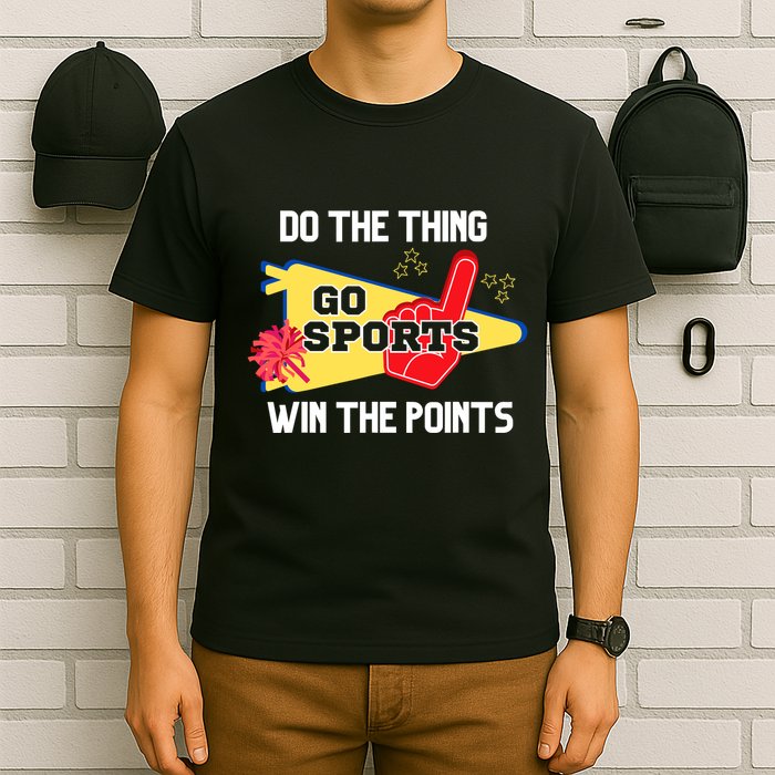 Go Sports Do The Thing Win The Points Funny T-Shirt