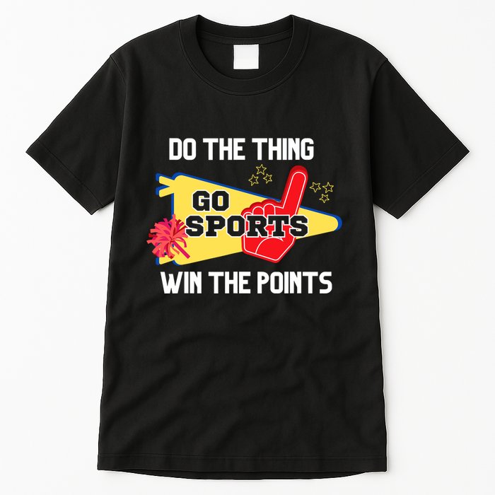 Go Sports Do The Thing Win The Points Funny Tall T-Shirt
