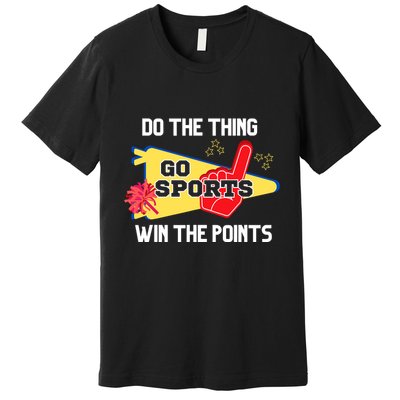 Go Sports Do The Thing Win The Points Funny Premium T-Shirt
