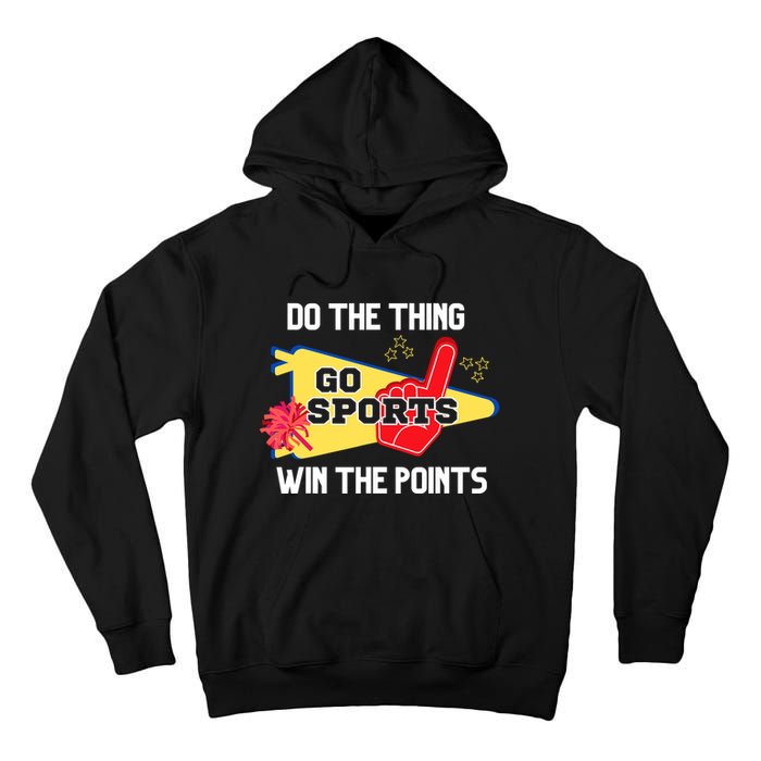 Go Sports Do The Thing Win The Points Funny Tall Hoodie