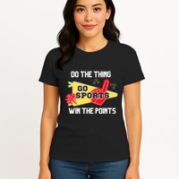 Go Sports Do The Thing Win The Points Funny Womens T-Shirt