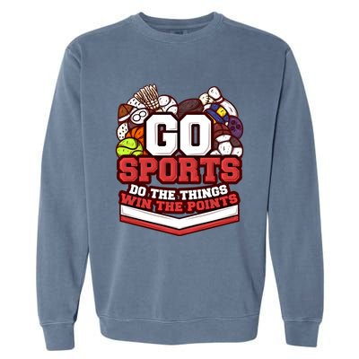 Go Sports Do The Things Win The Points Athlete Football Meaningful Gift Garment-Dyed Sweatshirt