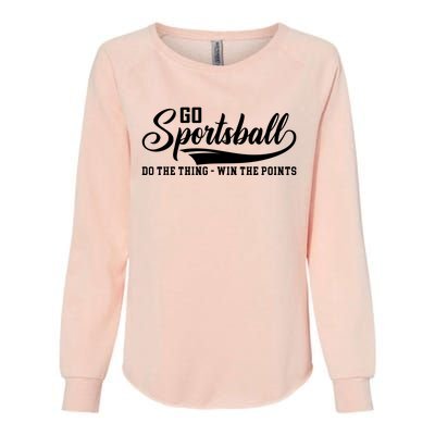 Go Sportsball ! Do The Thing Win The Points Funny Sports Womens California Wash Sweatshirt