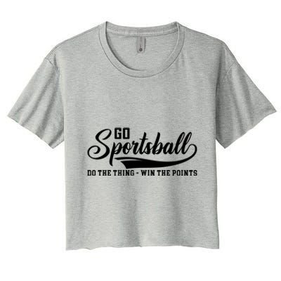 Go Sportsball ! Do The Thing Win The Points Funny Sports Women's Crop Top Tee