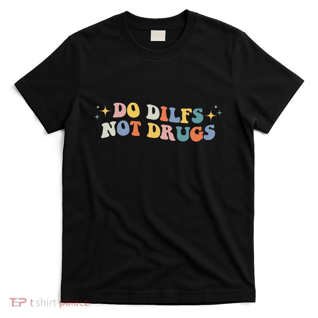 Groovy Style Do Dilfs Not Drugs Funny Joke T-Shirt