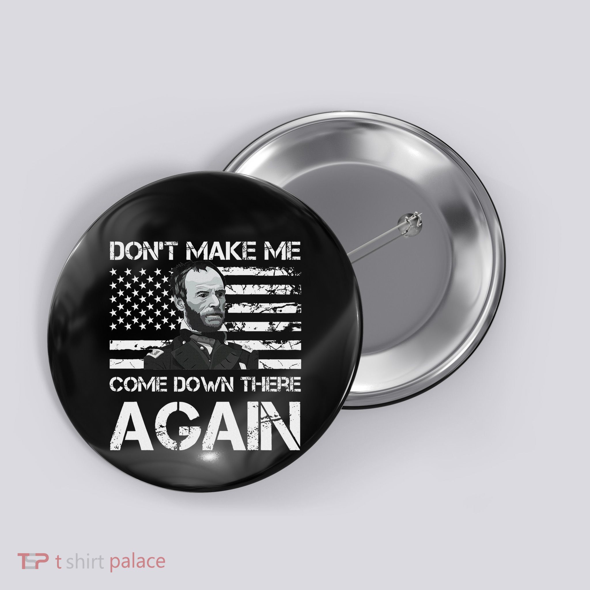 General Sherman DonT Make Me Come Down There Again Button
