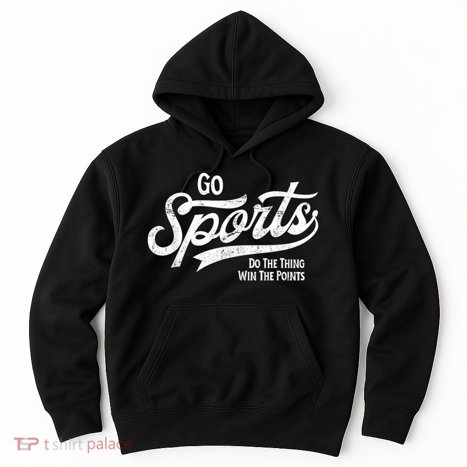 Go Sports Do The Thing Win The Points Hoodie