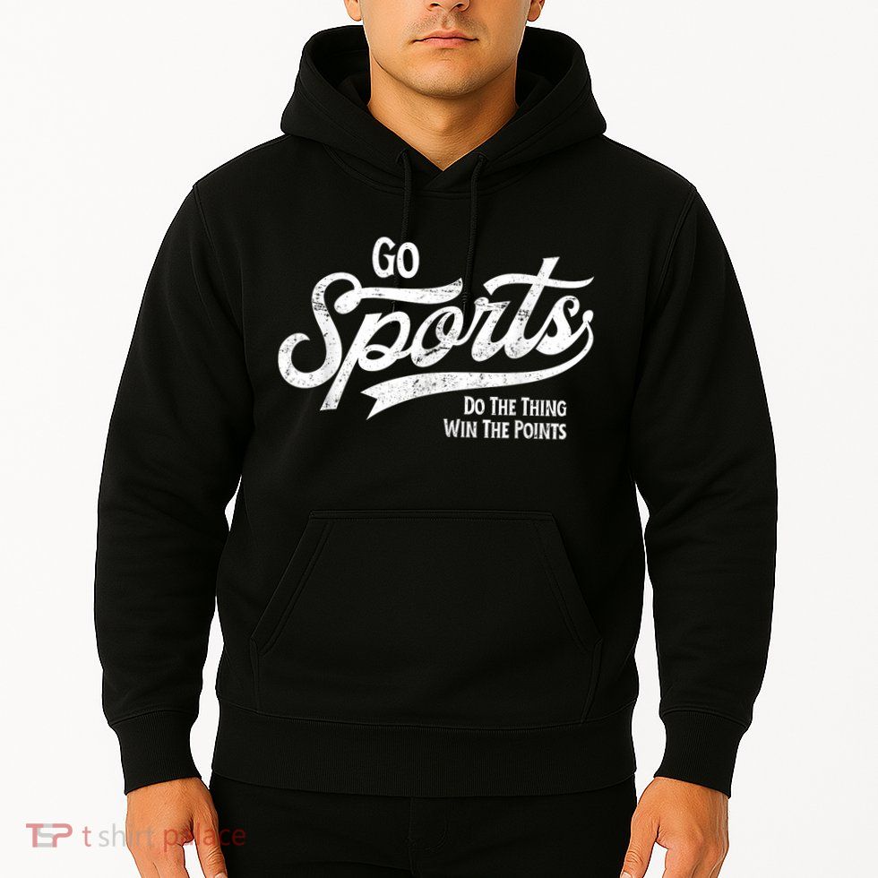 Go Sports Do The Thing Win The Points Hoodie