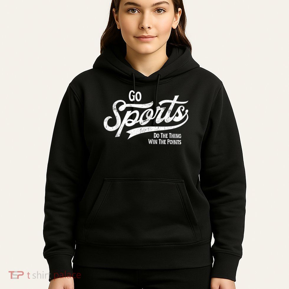 Go Sports Do The Thing Win The Points Hoodie