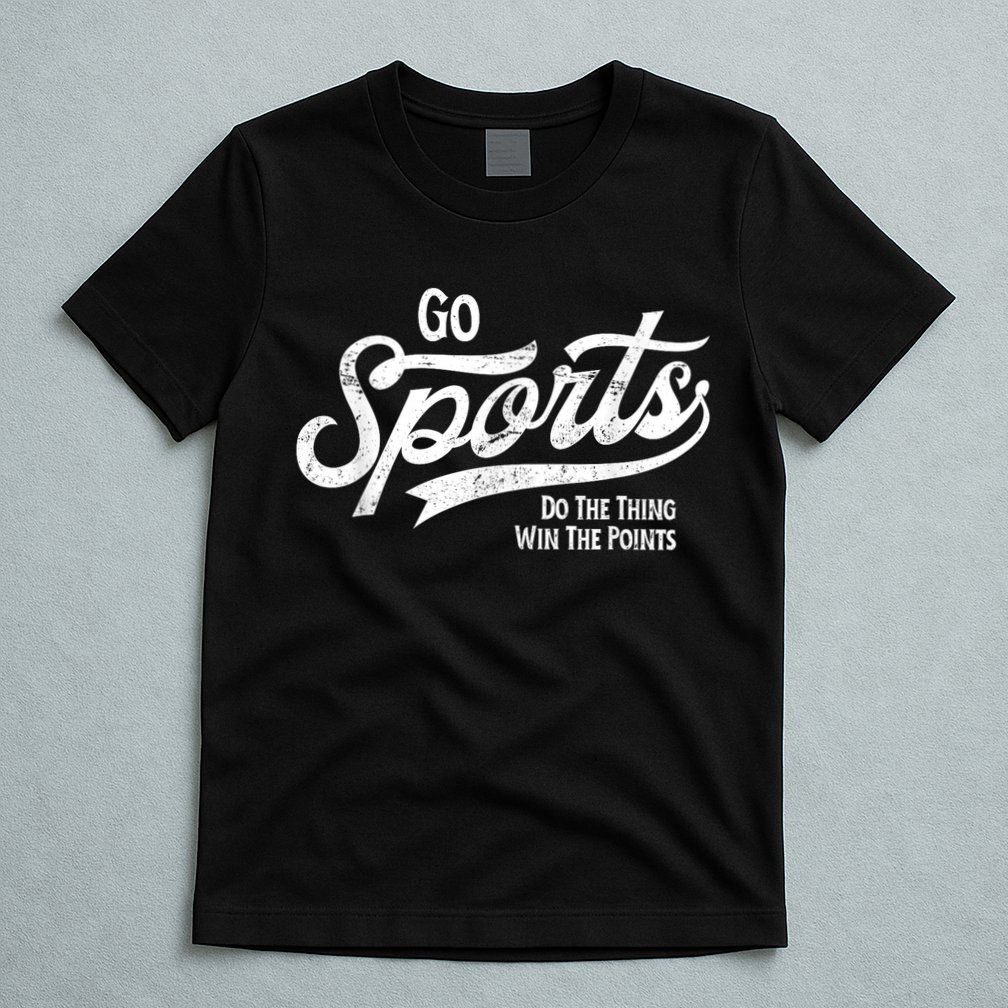 Go Sports Do The Thing Win The Points T-Shirt