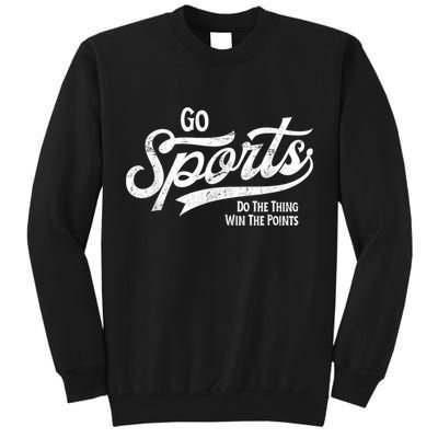 Go Sports Do The Thing Win The Points Tall Sweatshirt