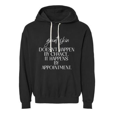 Great Skin DoesnT Happen By Chance Quote Skin Esthetician Garment-Dyed Fleece Hoodie