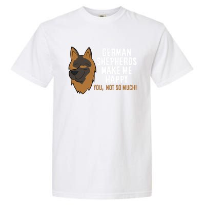 Ger Shepherd Dogs Make Me Happy Ger Shepherd Lover Great Gift Garment-Dyed Heavyweight T-Shirt