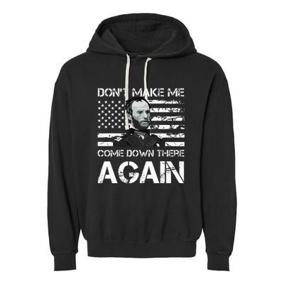 General Sherman DonT Make Me Come Down There Again Garment-Dyed Fleece Hoodie