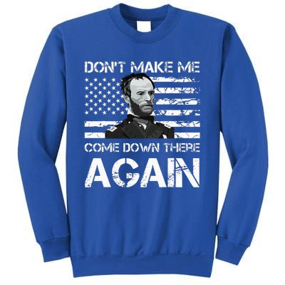 General Sherman DonT Make Me Come Down There Again Sweatshirt