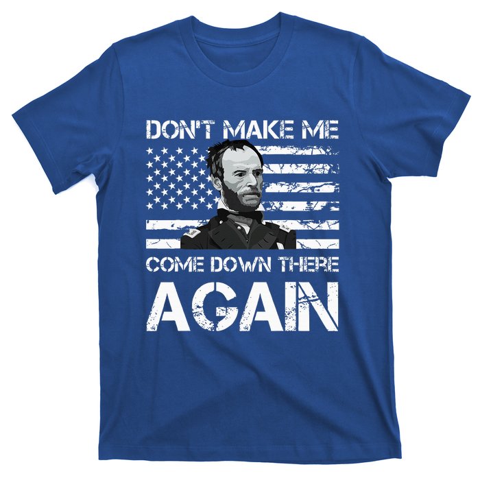 General Sherman DonT Make Me Come Down There Again T-Shirt