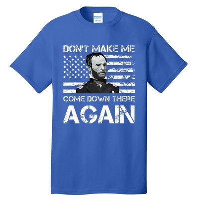 General Sherman DonT Make Me Come Down There Again Tall T-Shirt