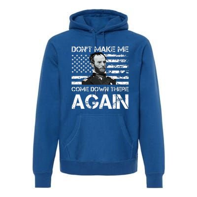 General Sherman DonT Make Me Come Down There Again Premium Hoodie