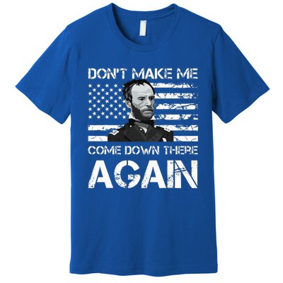 General Sherman DonT Make Me Come Down There Again Premium T-Shirt