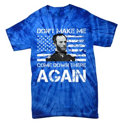 General Sherman DonT Make Me Come Down There Again Tie-Dye T-Shirt