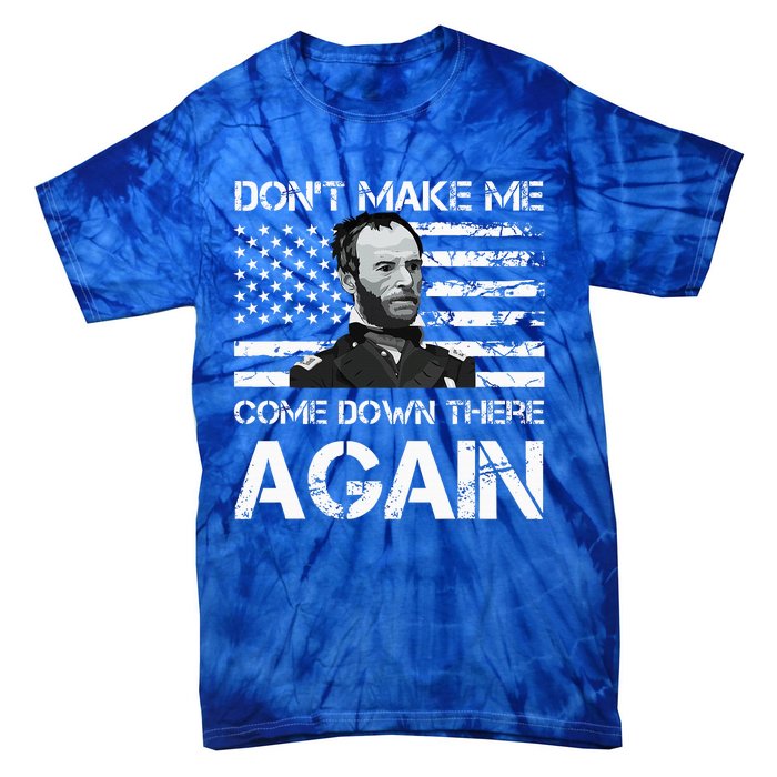 General Sherman DonT Make Me Come Down There Again Tie-Dye T-Shirt