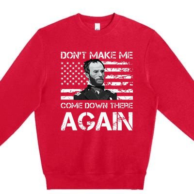 General Sherman DonT Make Me Come Down There Again Premium Crewneck Sweatshirt