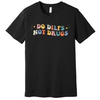 Groovy Style Do Dilfs Not Drugs Funny Joke Premium T-Shirt