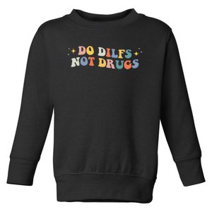 Groovy Style Do Dilfs Not Drugs Funny Joke Toddler Sweatshirt