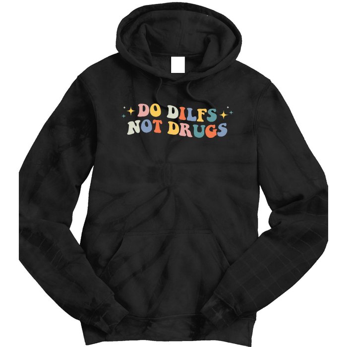 Groovy Style Do Dilfs Not Drugs Funny Joke Tie Dye Hoodie