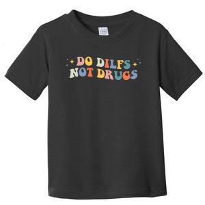 Groovy Style Do Dilfs Not Drugs Funny Joke Toddler T-Shirt