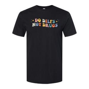 Groovy Style Do Dilfs Not Drugs Funny Joke Softstyle CVC T-Shirt