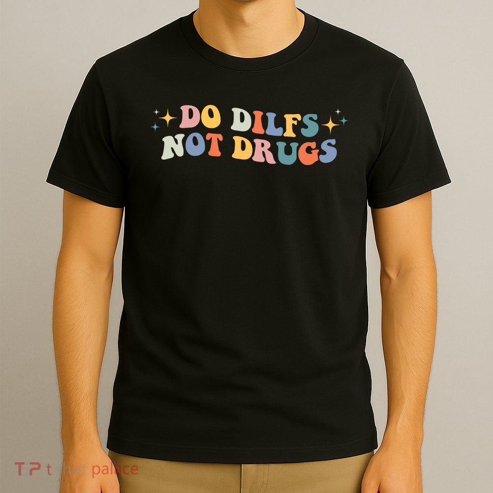 Groovy Style Do Dilfs Not Drugs Funny Joke T-Shirt