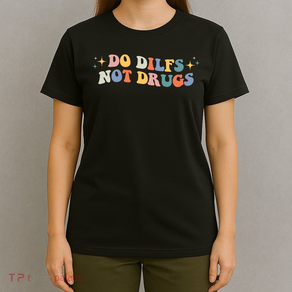 Groovy Style Do Dilfs Not Drugs Funny Joke T-Shirt