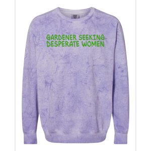 Gardener Seeking Desperate Women Funny Gardening Lover Quote Colorblast Crewneck Sweatshirt