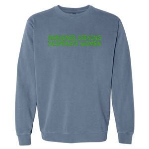 Gardener Seeking Desperate Women Funny Gardening Lover Quote Garment-Dyed Sweatshirt