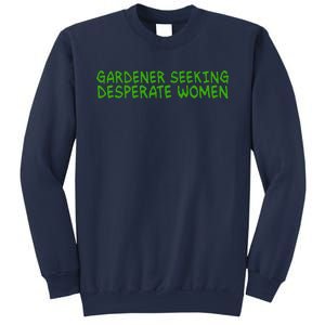 Gardener Seeking Desperate Women Funny Gardening Lover Quote Sweatshirt