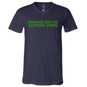 Gardener Seeking Desperate Women Funny Gardening Lover Quote V-Neck T-Shirt