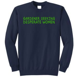 Gardener Seeking Desperate Women Funny Gardening Lover Quote Tall Sweatshirt