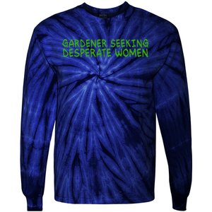 Gardener Seeking Desperate Women Funny Gardening Lover Quote Tie-Dye Long Sleeve Shirt