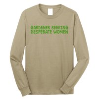 Gardener Seeking Desperate Women Funny Gardening Lover Quote Long Sleeve Shirt