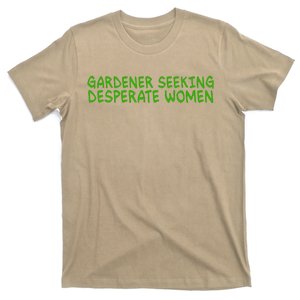 Gardener Seeking Desperate Women Funny Gardening Lover Quote T-Shirt