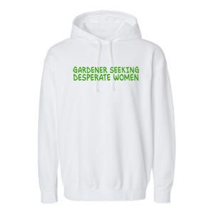 Gardener Seeking Desperate Women Funny Gardening Lover Quote Garment-Dyed Fleece Hoodie