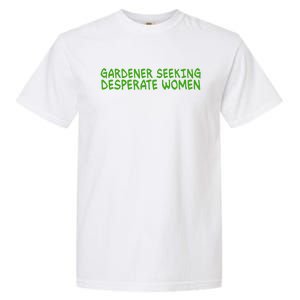 Gardener Seeking Desperate Women Funny Gardening Lover Quote Garment-Dyed Heavyweight T-Shirt