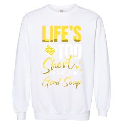 Good Soap Dealer Soap Maker Saponification Geek Meaningful Gift Garment-Dyed Sweatshirt